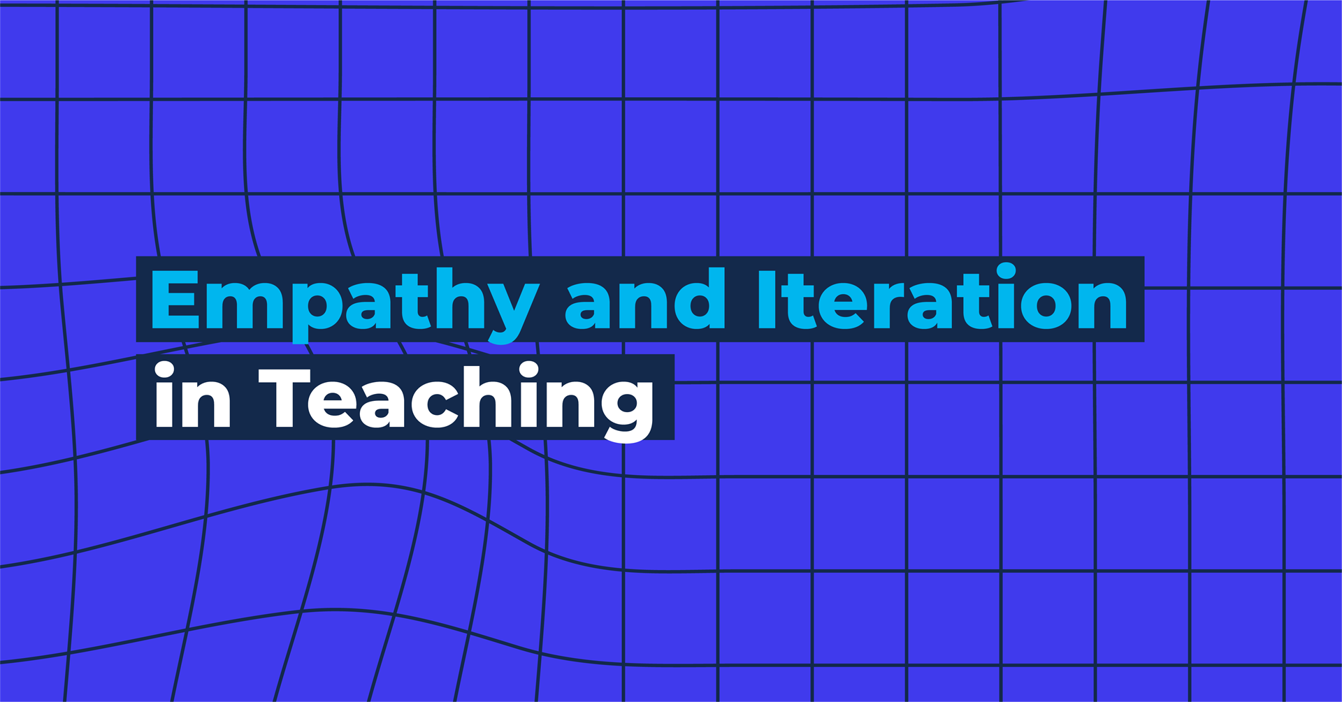Empathy and Iteration in Teaching