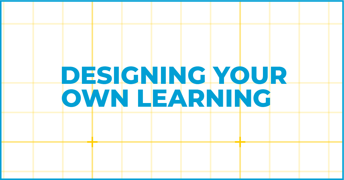 Designing Your Own Learning